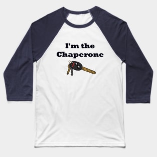 I'm the Chaperone (B) Baseball T-Shirt